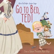 Go to Bed, Ted! : Even a Future President Must Sleep