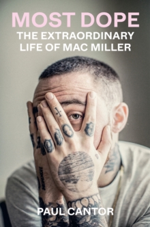 Most Dope : The Extraordinary Life of Mac Miller