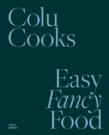 Colu Cooks : Easy Fancy Food