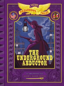 The Underground Abductor: Bigger & Badder Edition (Nathan Hale's Hazardous Tales #5)