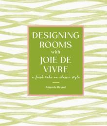 Designing Rooms with Joie de Vivre : A Fresh Take on Classic Style