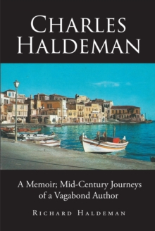 Charles Haldeman : A Memoir; Mid-Century Journeys of a Vagabond Author