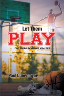 Let Them Play : The Story of Round Ballers