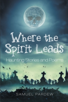 Where the Spirit Leads : Haunting Stories and Poems