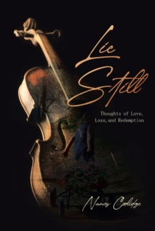 Lie Still : Thoughts of Love, Loss, and Redemption