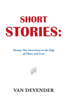 Short Stories : Twenty-One Excursions to the Edge of Chaos and Love