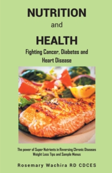 Nutrition and Health : Fighting Diabetes, Cancer and Heart Disease Tips - The Power of Super Nutrients in Reversing Chronic Diseases, Weight Loss Tips and Sample Menus