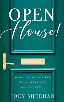 Open House! : An Insider's Tour of the Secret World of Residential Real Estate for Agents, Sellers, and Buyers