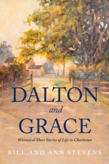 Dalton and Grace : Whimsical Short Stories of Life in Charleston