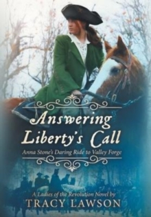 Answering Liberty's Call : Anna Stone's Daring Ride to Valley Forge