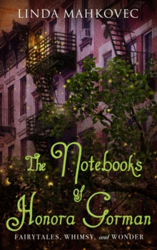 The Notebooks of Honora Gorman : Fairytales, Whimsy, and Wonder