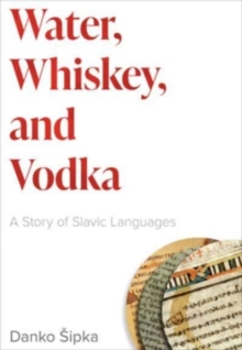 Water, Whiskey, and Vodka : A Story of Slavic Languages