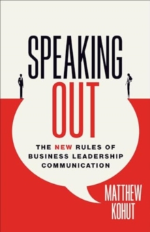 Speaking Out : The New Rules of Business Leadership Communication