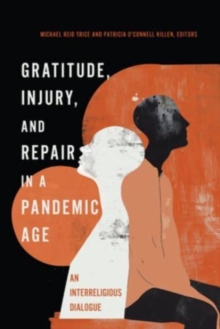 Gratitude, Injury, and Repair in a Pandemic Age : An Interreligious Dialogue