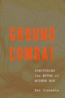 Georgetown University Press Ground Combat , Puncturing The Myths Of Modern War