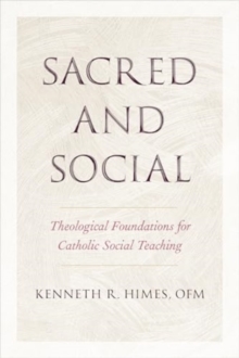Sacred and Social : Theological Foundations for Catholic Social Teaching