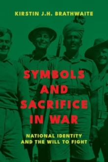 Symbols and Sacrifice in War : National Identity and the Will to Fight