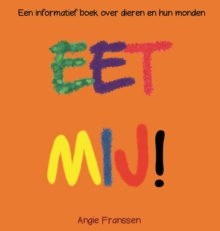 Eet Mij! : Een informatief boek over dieren en hun monden