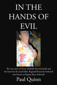 In the Hands of Evil : The true story of Venet Mulhall's life and death and the hunt for the serial killler, Reginald Kenneth Arthurell also known as Regina Kaye Arthurell