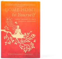 Come Home to Yourself : Simple Answers to Life's Essential Questions