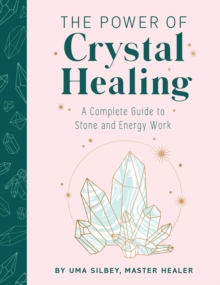 Crystal Healing : The Experts Guide to Stone and Crystal Energy Work