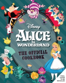 Alice in Wonderland: The Official Cookbook