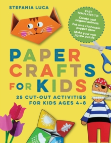 Paper Crafts for Kids : 25 Cut-Out Activities for Kids Ages 4-8