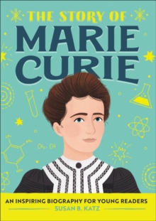 The Story Of Marie Curie : An Inspiring Biography For Young Readers