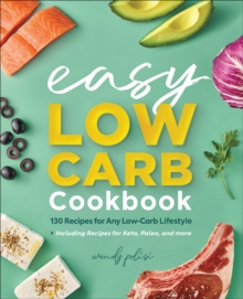 The Easy Low-Carb Cookbook : 130 Recipes For Any Low-Carb Lifestyle