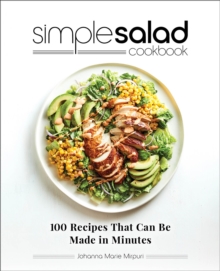 Simple Salad Cookbook : 100 Recipes That Can Be Made In Minutes