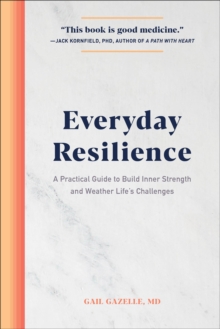 Everyday Resilience : A Practical Guide To Build Inner Strength And Weather Life's Challenges