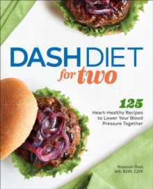 DASH Diet For Two : 125 Heart-Healthy Recipes To Lower Your Blood Pressure Together