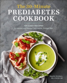 The 30-Minute Prediabetes Cookbook : 100 Easy Recipes To Improve And Manage Your Health Through Diet