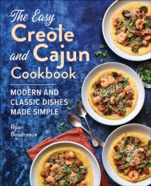 The Easy Creole And Cajun Cookbook : Modern And Classic Dishes Made Simple