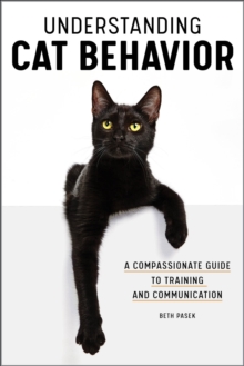 Understanding Cat Behavior : A Compassionate Guide To Training And Communication