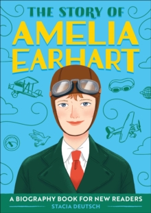 The Story Of Amelia Earhart : An Inspiring Biography For Young Readers