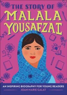 The Story Of Malala Yousafzai : An Inspiring Biography For Young Readers