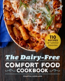 The Dairy-Free Comfort Food Cookbook : 110 Recipes Of Familiar Favorites