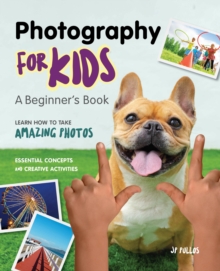 Photography for Kids : A Beginner's Book