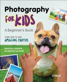 Photography For Kids : A Beginner's Book