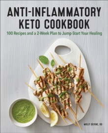 Anti-Inflammatory Keto Cookbook : 100 Recipes And A 2-Week Plan To Jump-Start Your Healing