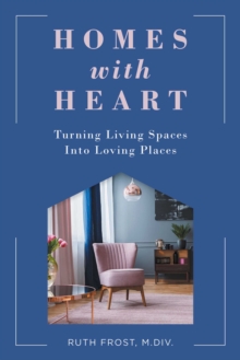 Homes with Heart : Turning Living Spaces Into Loving Places