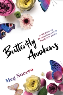 Butterfly Awakens : A Memoir of Transformation Through Grief