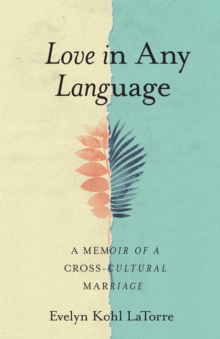 Love in Any Language : A Memoir of a Cross-cultural Marriage