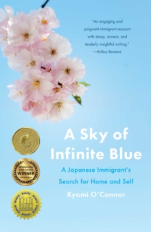 A Sky of Infinite Blue : A Japanese Immigrant's Search for Home and Self