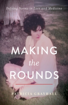 Making the Rounds : Defying Norms in Love and Medicine