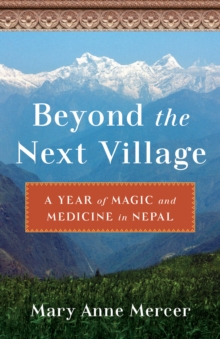 Beyond the NextVillage : A Year of Magic and Medicine in Nepal