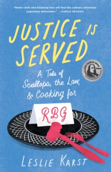 Justice Is Served : A Tale of Scallops, the Law, and Cooking for RBG