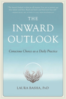 The Inward Outlook : Conscious Choice as a Daily Practice