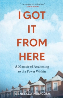 I Got It From Here : A Memoir of Awakening to the Power Within